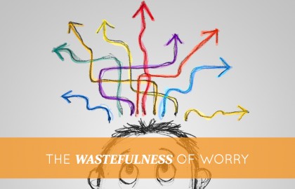 The Wastefulness of Worry