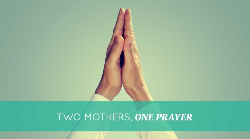 Two Mothers, One Prayer