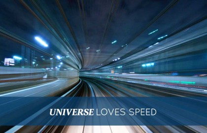 The Universe Loves Speed