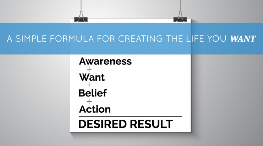 A Simple Formula for Creating the Life You Want