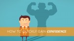 How to Quickly Gain Confidence