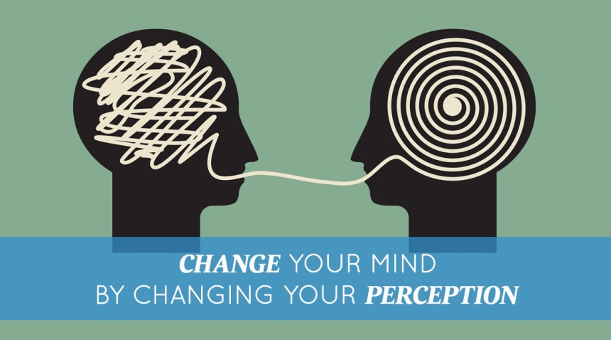 Change Your Mind by Changing Your Perception