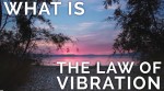 The Law of Vibration