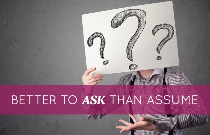 Better to Ask than Assume