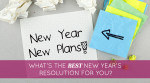 What’s the Best New Year’s Resolution for you?