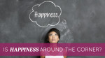 Is Happiness Around the Corner?