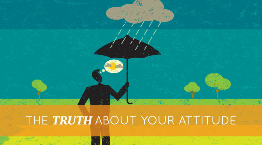 The Truth About Your Attitude