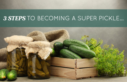 3 Steps To Becoming A Super Pickle…