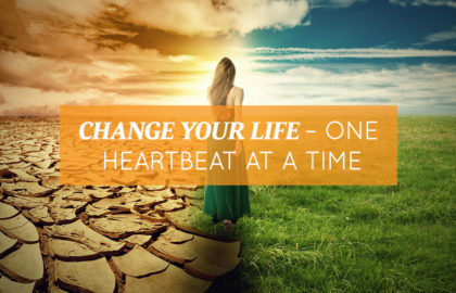 Change Your Life – One Heartbeat at a Time