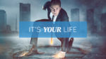 It’s Your Life