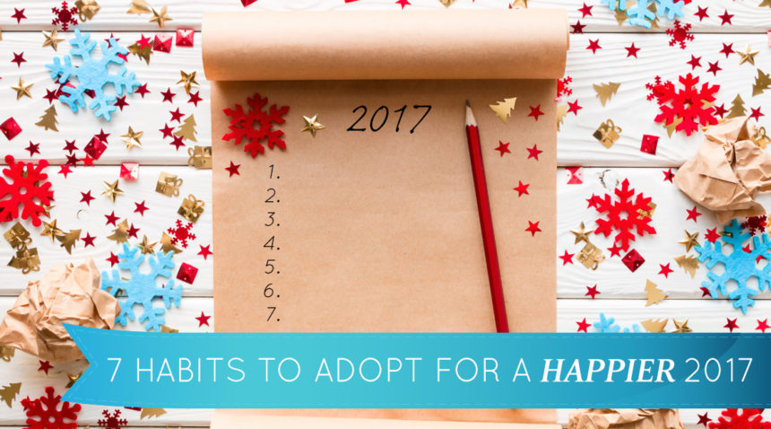 7 Habits to Adopt for a Happier 2017