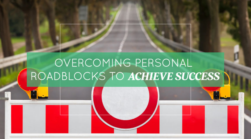 Overcoming Personal Roadblocks to Achieve Success