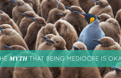 The Myth that Being Mediocre is Okay