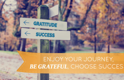 Enjoy Your Journey, Be Grateful, Choose Success