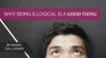 Why Being Illogical is a Good Thing