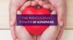 The Ridiculous Power of Kindness