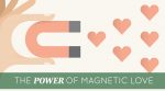 The Power of Magnetic Love