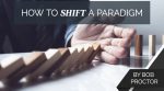 How to Shift a Paradigm