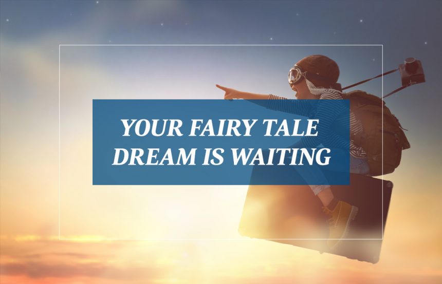 Your Fairy Tale Dream is Waiting