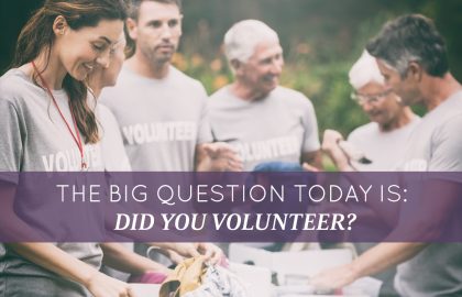 The big question today is: Did you volunteer?