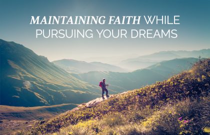 Maintaining Faith While Pursuing Your Dreams