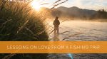 Lessons on Love from a Fishing Trip