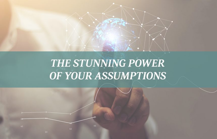 The Stunning Power of Your Assumptions