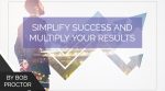 Simplify Success and Multiply Your Results