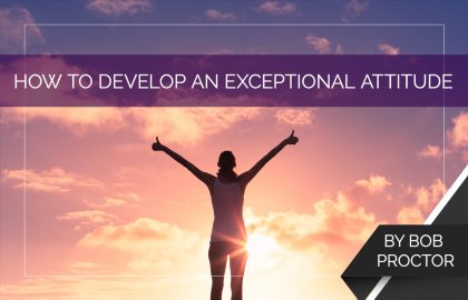 How to Develop an Exceptional Attitude