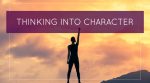 Thinking Into Character