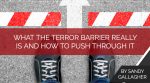 What the Terror Barrier Really Is and How to Push Through It