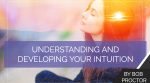 Understanding and Developing Your Intuition