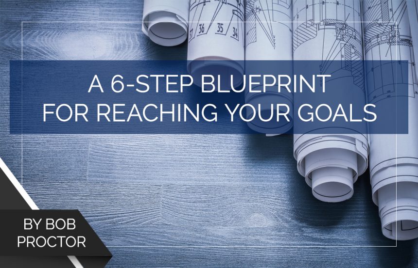 A 6-Step Blueprint for Reaching Your Goals