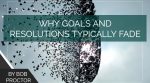 Why Goals and Resolutions Typically Fade