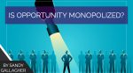 Is Opportunity Monopolized?