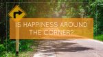 Is Happiness Around The Corner?