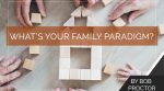 What’s Your Family Paradigm?