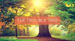 The Trouble Tree