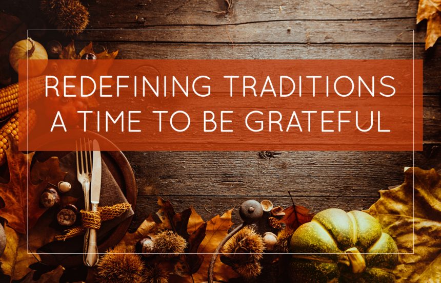 Redefining Traditions – A Time To Be Grateful