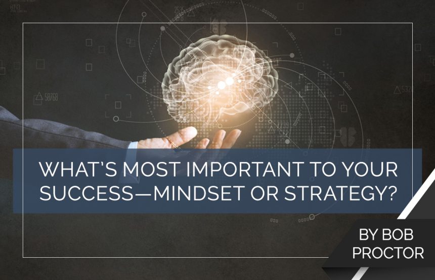 What’s Most Important to Your Success—Mindset or Strategy?