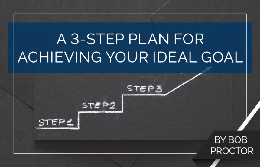 A 3-Step Plan for Achieving Your Ideal Goal