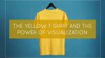 The Yellow T-shirt and the Power of Visualization