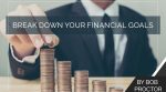 Break Down Your Financial Goals