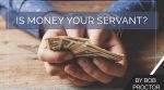 Is Money Your Servant?