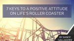 7 Keys to a Positive Attitude on Life’s Roller Coaster