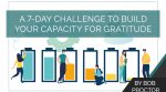 A 7-Day Challenge to Build Your Capacity for Gratitude