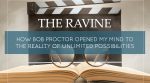 THE RAVINE – How Bob Proctor opened my mind to the reality of unlimited possibilities